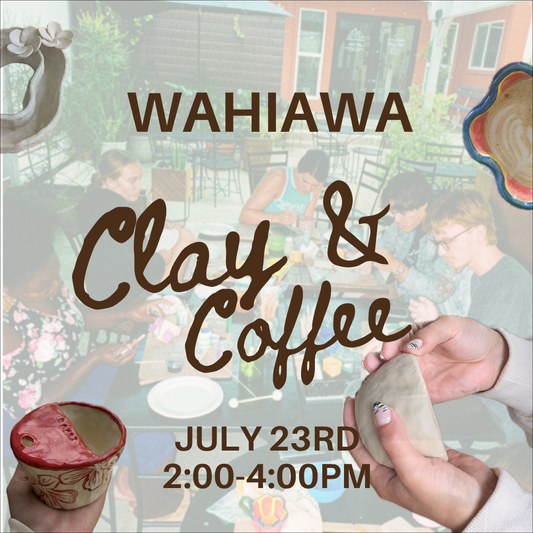 Clay & Coffee Workshop | Wahiawa | July